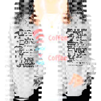 Teaching I Will Drink Coffee Here Or There Teacher Women Sweatshirt - Thegiftio