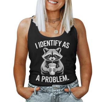 I Identify As A Problem Raccoon Humor Sarcastic Saying Women Tank Top | Mazezy