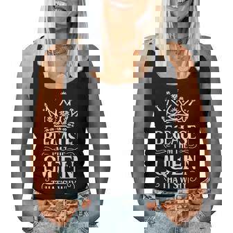 Because I'm The Queen That's Why Women Tank Top | Seseable FR