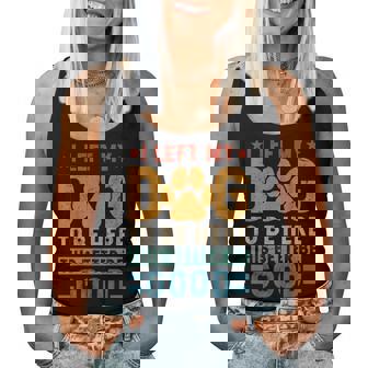 I Left My Dog To Be Here This Better Be Good Dog Mom For Women Women Tank Top | Seseable UK