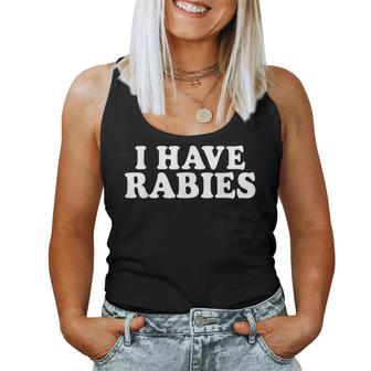 I Have Rabies Sarcastic Humor Meme Quotes Women Tank Top - Monsterry