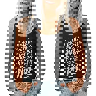 I Could Be So Much Worse I Could Act Like My Mom Women Tank Top | Seseable CA