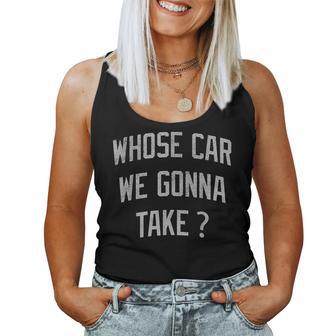Whose Car We Gonna Take Sarcastic Distressed Women Tank Top | Seseable UK