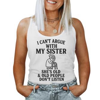 I Can't Argue With My Sister She's Old & Old People Don't Women Tank Top | Mazezy