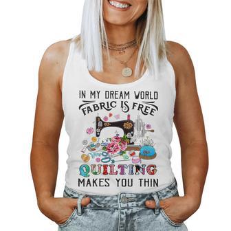 In My Dream World Fabric Is Free Quilting Makes You Thin Women Tank Top - Thegiftio UK