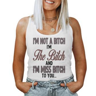 I'm Not A Bitch I'm The Bitch And I'm Miss Bitch To You Women Tank Top - Thegiftio UK