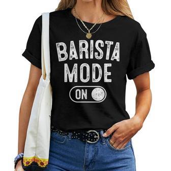 Barista Mode On Coffee Artist Latte Artist Women T-shirt | Mazezy