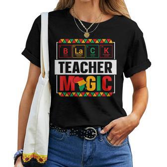 Black Teacher Magic Black History Month Teacher Womens Women T-shirt | Mazezy