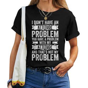 I Don't Have An Attitude Problem Sarcasm Women Women T-shirt | Mazezy