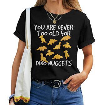 Für Dino Nuggets Chicken Nuggs Lover Ist Man Nie Zu Alt T-shirt Frauen - Geschenkecke