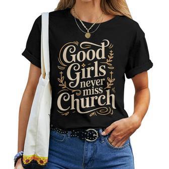 Good Girls Never Miss Church Faith Worship Humor Women T-shirt - Thegiftio UK