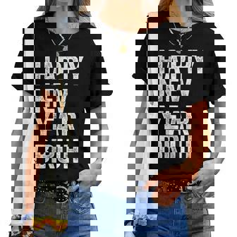 Happy New Year Bruh Bro Dude Jokes Sarcastic Sayings Women T-shirt - Thegiftio