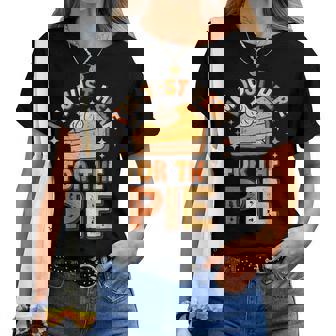 I'm Just Here For The Pie Thanksgiving Fall Pie Thanksgiving Women T-shirt | Mazezy