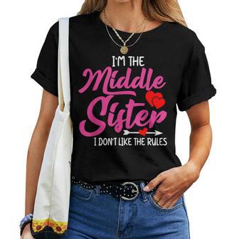 I'm The Middle Sister I Dont Like Rules Family Humor Women T-shirt - Thegiftio UK