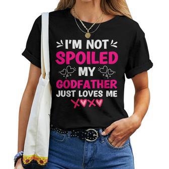I'm Not Spoiled My Godfather Just Loves Me Goddaughter Girls Women T-shirt - Thegiftio UK