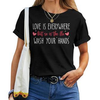 Love Is Everywhere But So Is The Flu Wash Your Hands Nurse Women T-shirt - Thegiftio UK