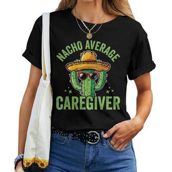Nacho Average Caregiver Caregiving Nursing Caretaker Nurse Small Black Women T-shirt - Thegiftio UK