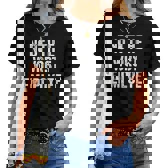 Not The Worst Employee Sarcastic Saying Work Job Meme Women T-shirt | Mazezy