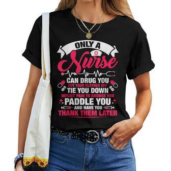 Only A Nurse Can Drug You Cut Your Clothes Off Tie You Women T-shirt - Thegiftio UK