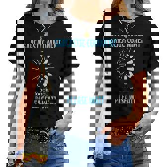 Sarcastic Comment Loading Please Wait Sarcasm Humor Women T-shirt | Mazezy