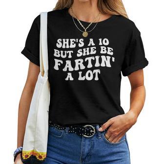 She's A 10 But She Be Fartin' A Lot Saying Quote Women Women T-shirt - Thegiftio UK