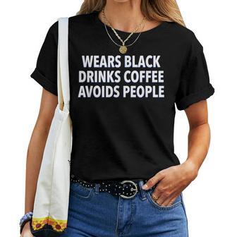 Wears Black Drinks Coffee Avoids People Saying Quote Women T-shirt - Thegiftio UK