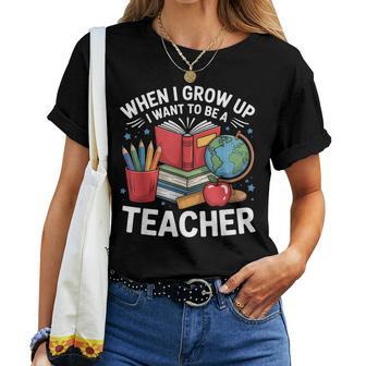 When I Grow Up I Want To Be A Teacher School Women T-shirt - Thegiftio UK
