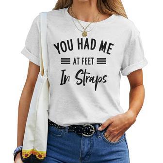 You Had Me At Feet In Straps Pilates With Sayings Women T-shirt - Thegiftio UK