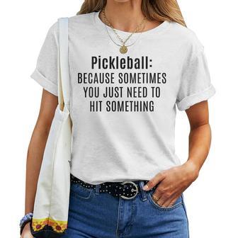 Pickleball Sometimes You Just Need To Hit Something Women T-shirt - Thegiftio UK