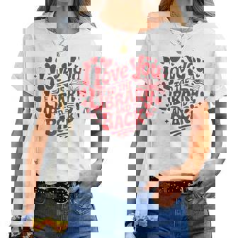 I Love You To The Library And Back Librarian Teacher Women T-shirt | Mazezy