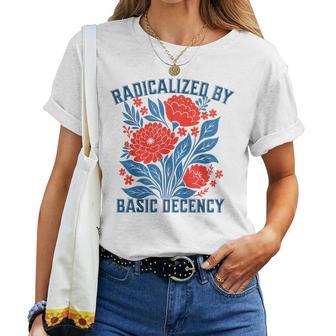 Radicalized By Basic Decency Floral Womens Women T-shirt - Thegiftio UK