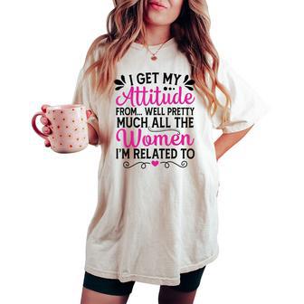 I Get My Attitude From In My Life Toddler Girls Women's Oversized Comfort T-shirt - Thegiftio UK