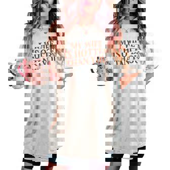 On Back My Wife Is Hotter Than You Sarcastic Saying Women's Oversized Comfort T-shirt - Thegiftio