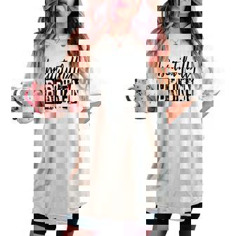 Beautifully-Broken Distressed Meme Christian Quote Women's Oversized Comfort T-shirt | Mazezy