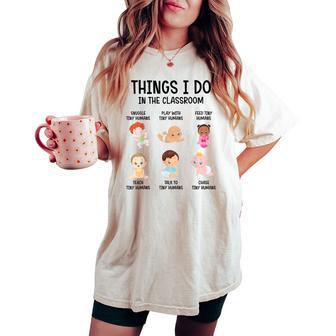 Daycare Preschool Infant Teacher Thing I Do In The Classroom Women's Oversized Comfort T-shirt - Thegiftio
