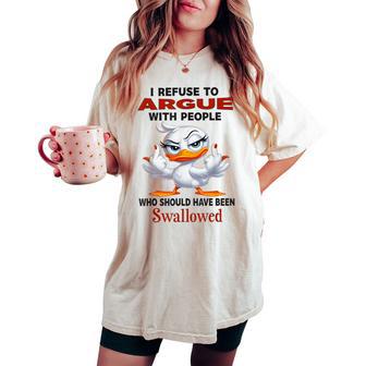 Duck I Refuse To Argue With People Who Should Have Been Women's Oversized Comfort T-shirt - Thegiftio UK