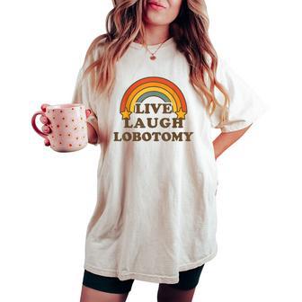 Live Laugh Lobotomy Retro Rainbow Dark Humor Sarcastic Women's Oversized Comfort T-shirt - Thegiftio UK