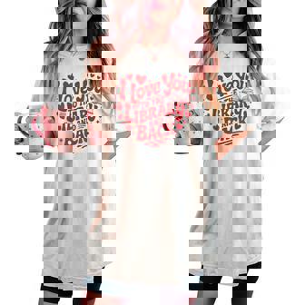 I Love You To The Library And Back Librarian Teacher Women's Oversized Comfort T-shirt | Mazezy