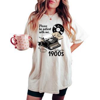 Please Be Patient I'm From The 1900S Sarcastic Joke Women's Oversized Comfort T-shirt - Thegiftio UK