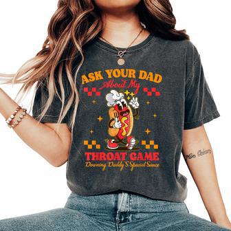 Ask Your Dad About My Throat Game Daddy Special Sauce Women Women's Oversized Comfort T-Shirt - Monsterry