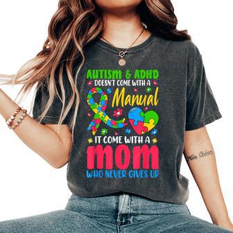 Autism And Adhd Doesnt Come With A Manual It Come With A Mom Women's Oversized Comfort T-Shirt - Thegiftio