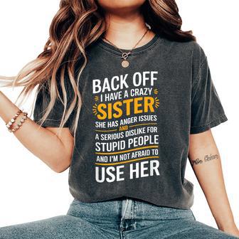 Back Off I Have A Crazy Sister She Has Anger Issues Graphic Women's Oversized Comfort T-Shirt - Thegiftio UK