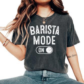 Barista Mode On Coffee Artist Latte Artist Women's Oversized Comfort T-Shirt | Mazezy