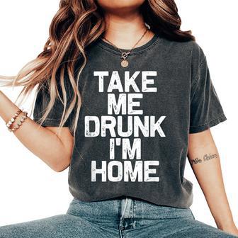 Bebida Divertida Take Me Drunk I'm Home Camiseta extragrande cómoda para mujer - Regaloses