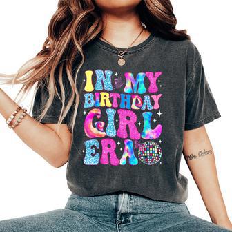 In My Birthday Girl Era Birthday Groovy Tie Dye Girls Women Women's Oversized Comfort T-Shirt - Thegiftio UK