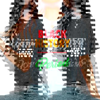 Black History Month Period African American Pride Women Women's Oversized Comfort T-Shirt - Monsterry