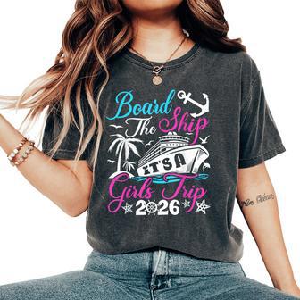 Board The Ship It's A Girls Trip 2026 Group Matching Cruise Women's Oversized Comfort T-Shirt - Thegiftio UK