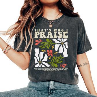 Brandon That's Who I Praise Jesus Christian Lake Merch Women's Oversized Comfort T-Shirt - Thegiftio UK