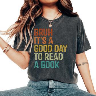 Bruh Its A Good Day To Read A Book Cool Reading Teacher Boys Women's Oversized Comfort T-Shirt | Seseable UK