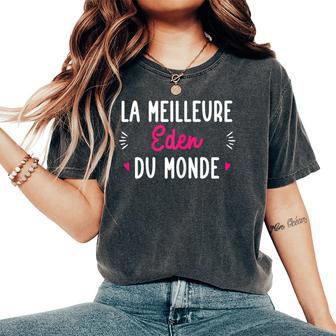Cadeau Personnalisé Prénom Meilleure Eden Du Monde T-shirt oversize confortable pour femme - Cadeauxyz
